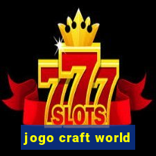 jogo craft world